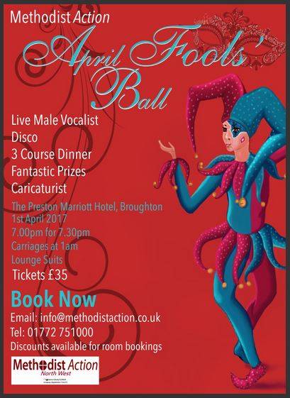 Report from Sarah Carrick 
 
 
 
A charity which looks after the homeless throughout Lancashire is looking for folk to make 'fools' of themselves - and support a very worthy cause! 
 
Methodist Action's ‘April Fools’ Ball’ takes place - appropriately - on 1st April at the Preston Marriott Hotel.  ...